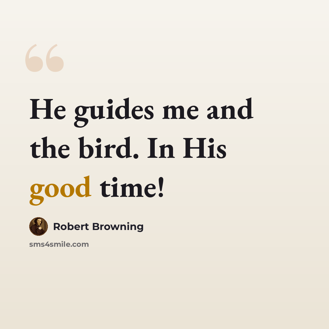 “He guides me and the bird. In His good time!” quote by Robert Browning