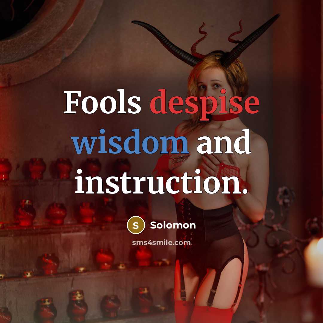 “Fools despise wisdom and instruction.” quote by Solomon