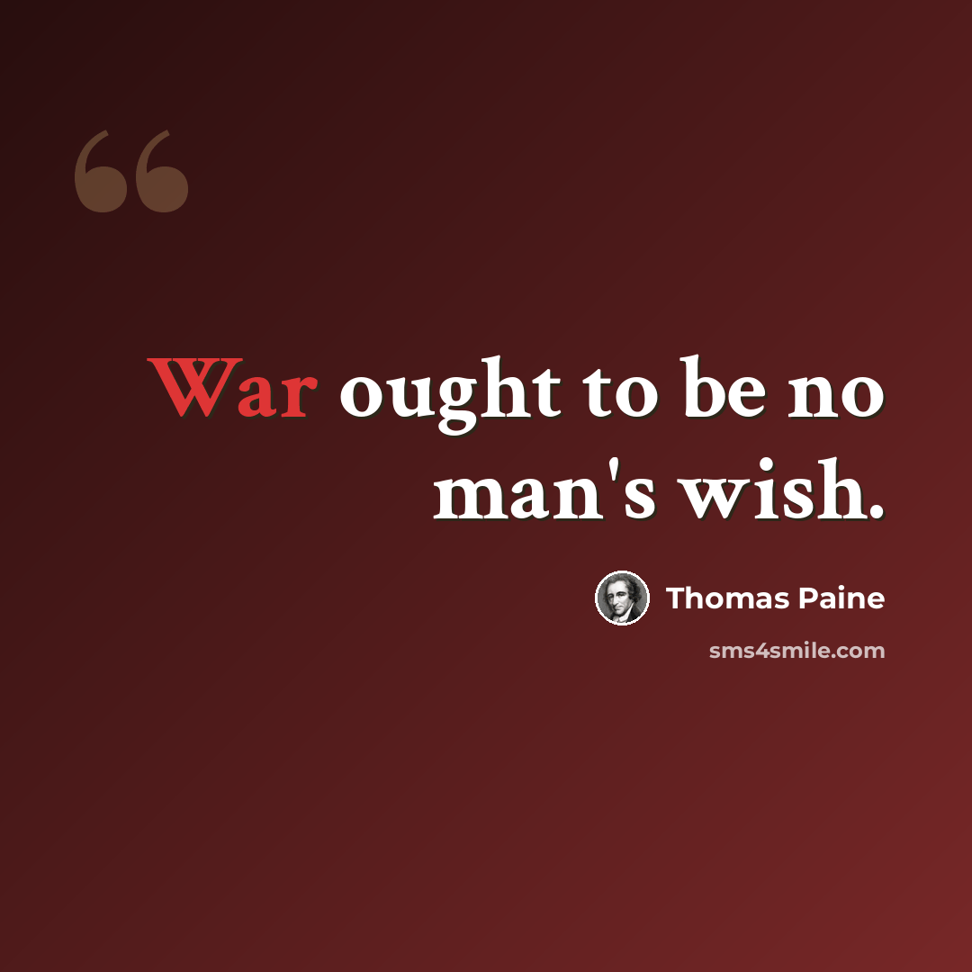 “War ought to be no man's wish.” quote by Thomas Paine