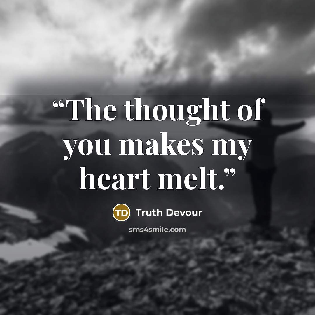 “The thought of you makes my heart melt.” quote by Truth Devour