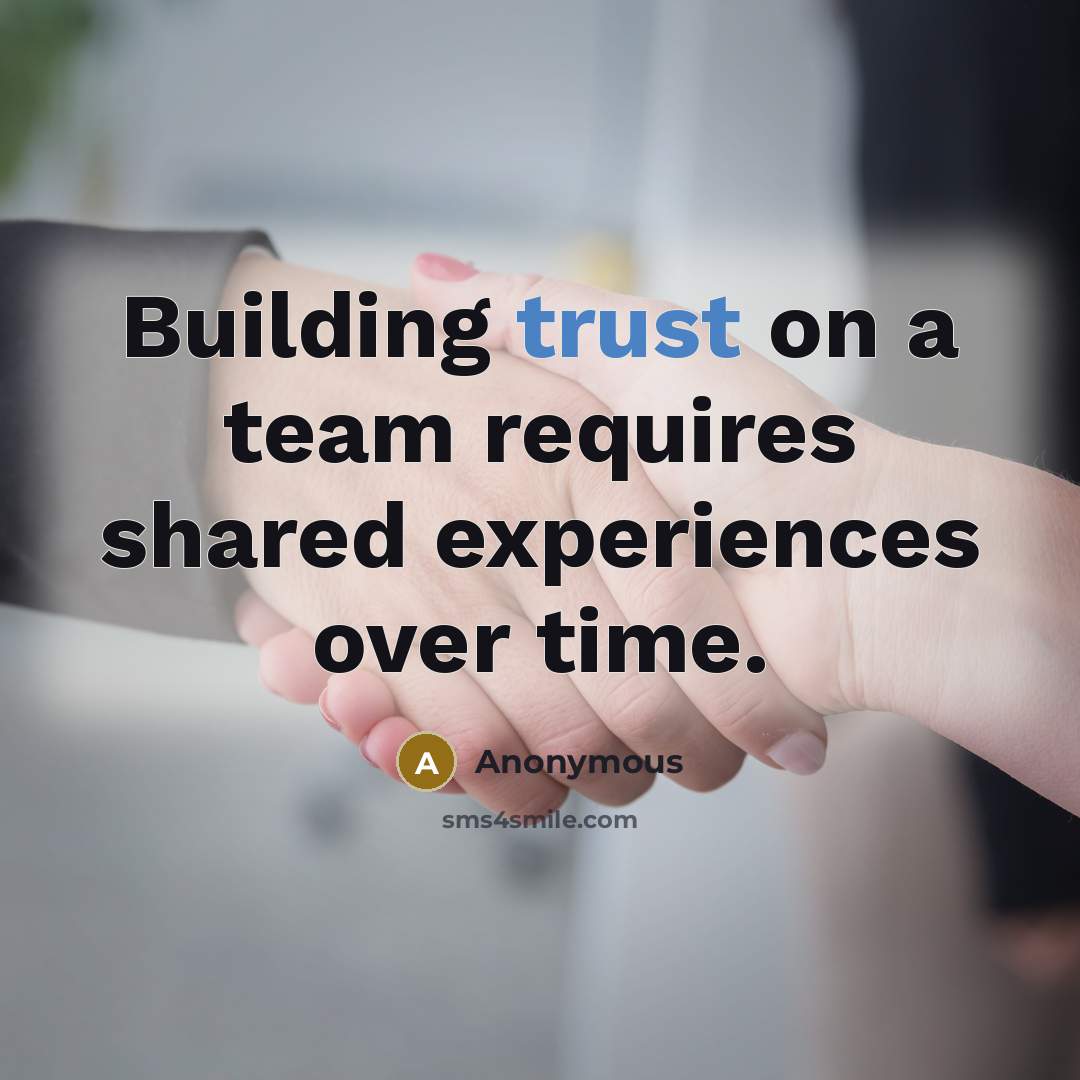 “Building trust on a team requires shared experiences over time.” quote by Anonymous