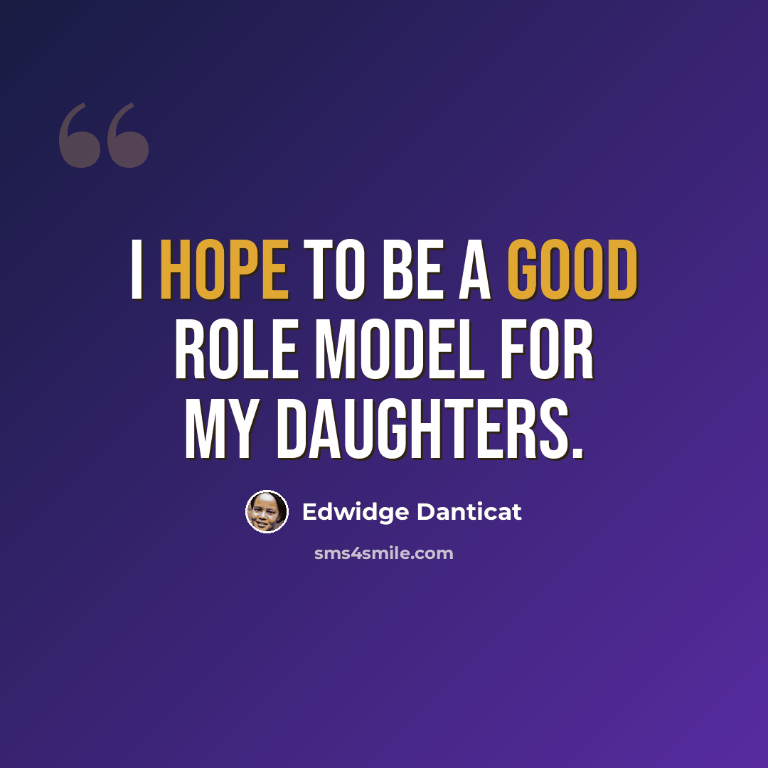 “I hope to be a good role model for my daughters.” quote by Edwidge Danticat