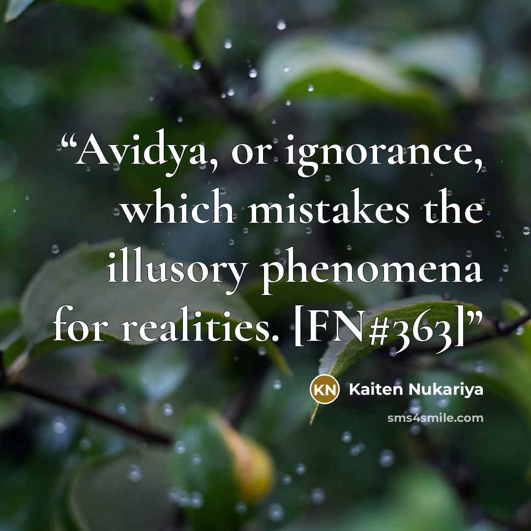 “Avidya, or ignorance, which mistakes the illusory phenomena for realities. [FN#363]” quote by Kaiten Nukariya