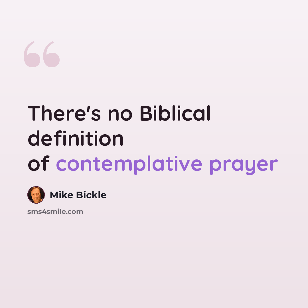 “There's no Biblical definition of contemplative prayer” quote by Mike Bickle