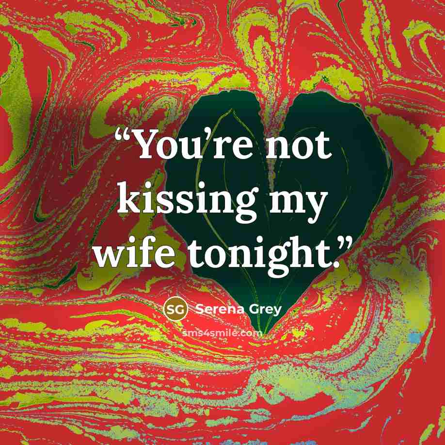 “You’re not kissing my wife tonight.” quote by Serena Grey