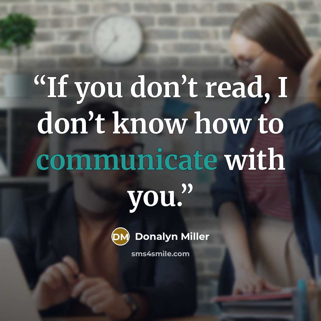 “If you don’t read, I don’t know how to communicate with you.” quote by Donalyn Miller