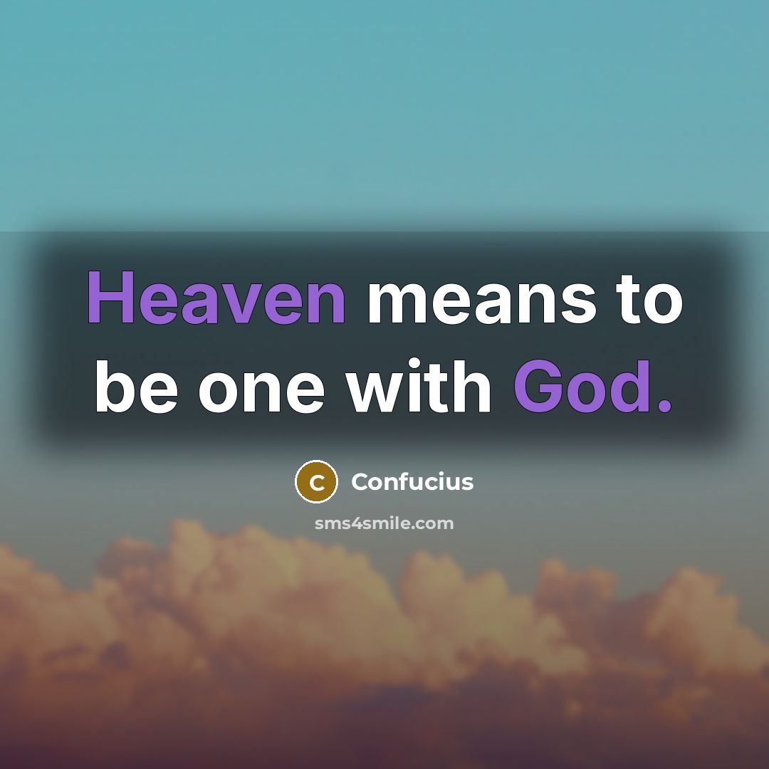 “Heaven means to be one with God.” quote by Confucius