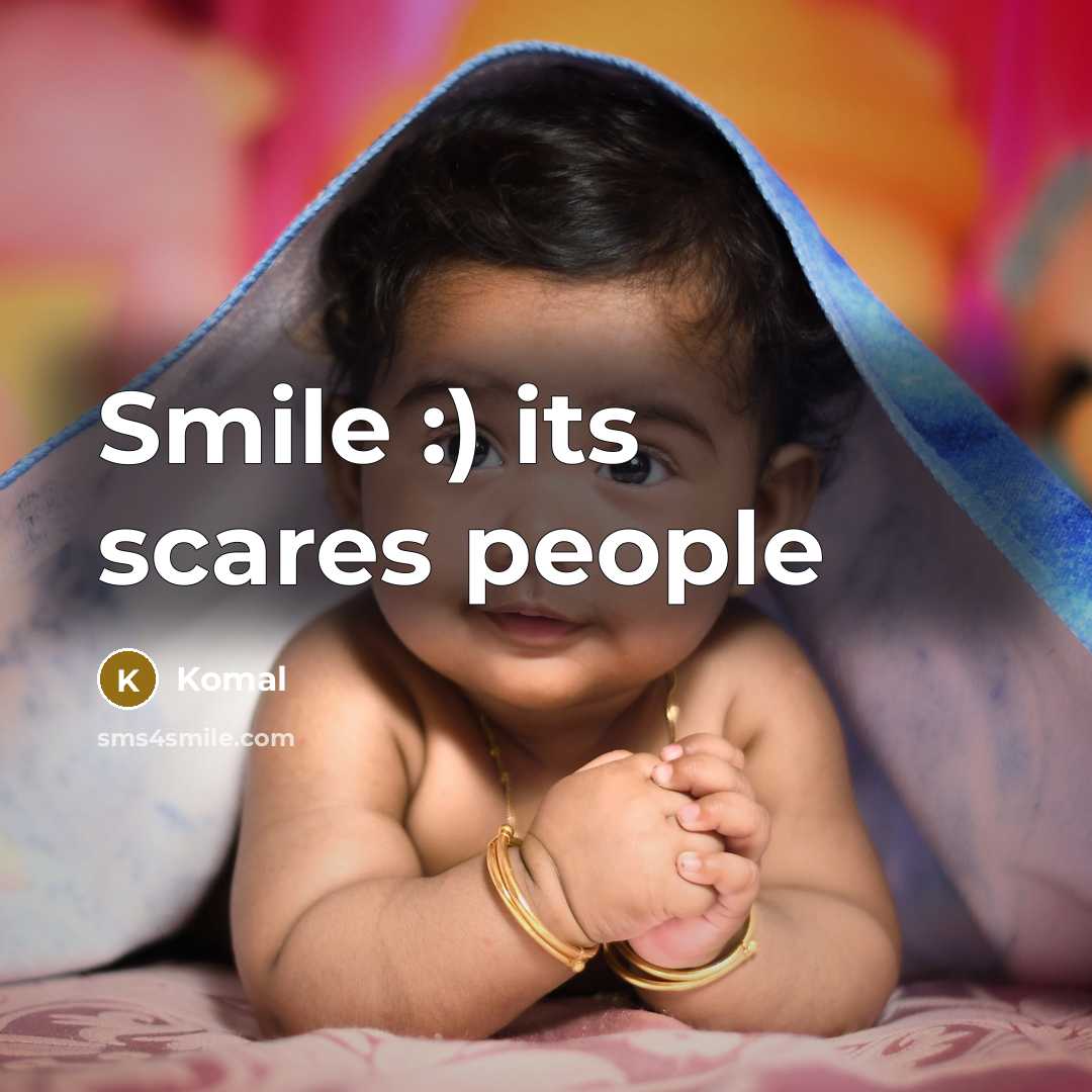 “Smile :) its scares people” quote by Komal