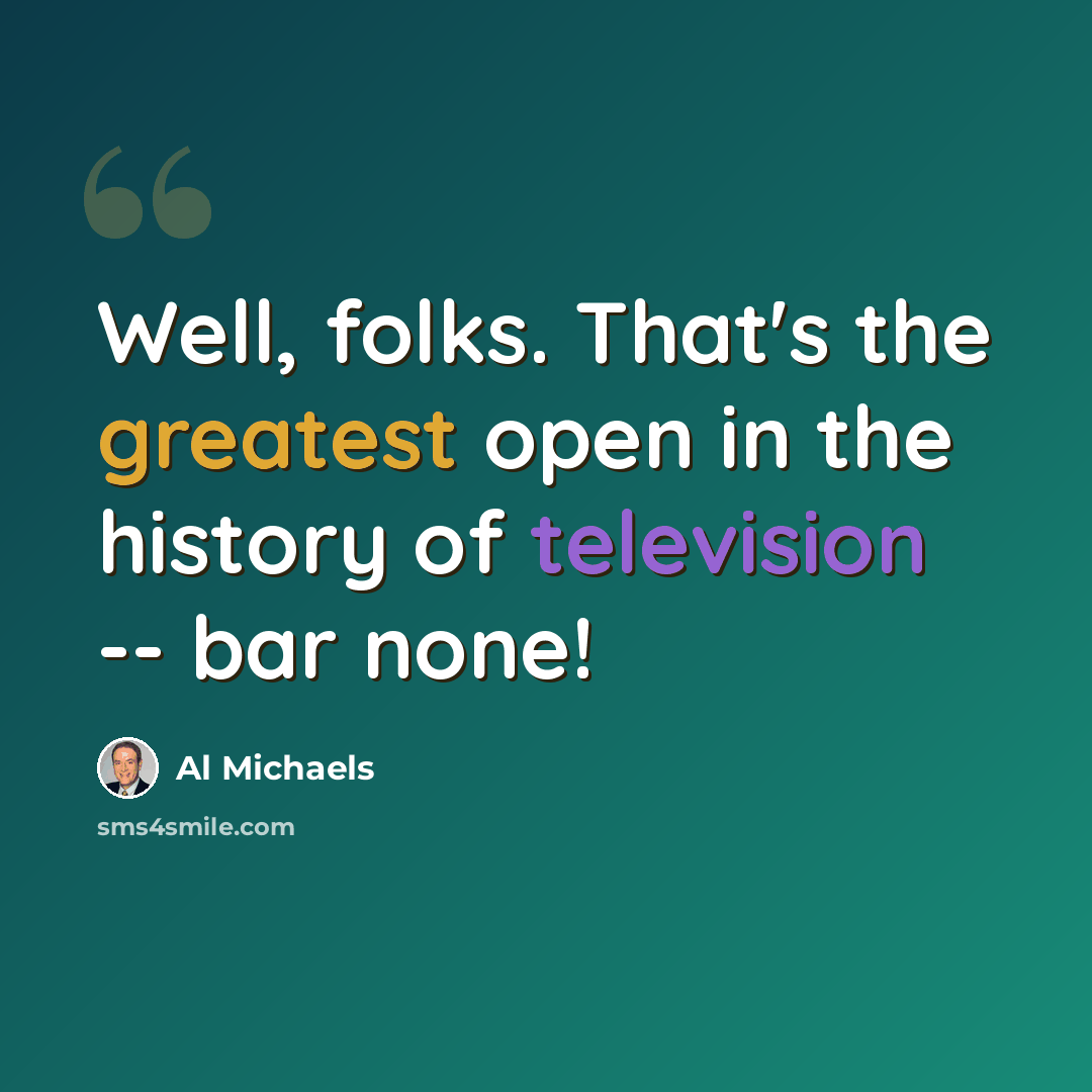 “Well, folks. That's the greatest open in the history of television -- bar none!” quote by Al Michaels