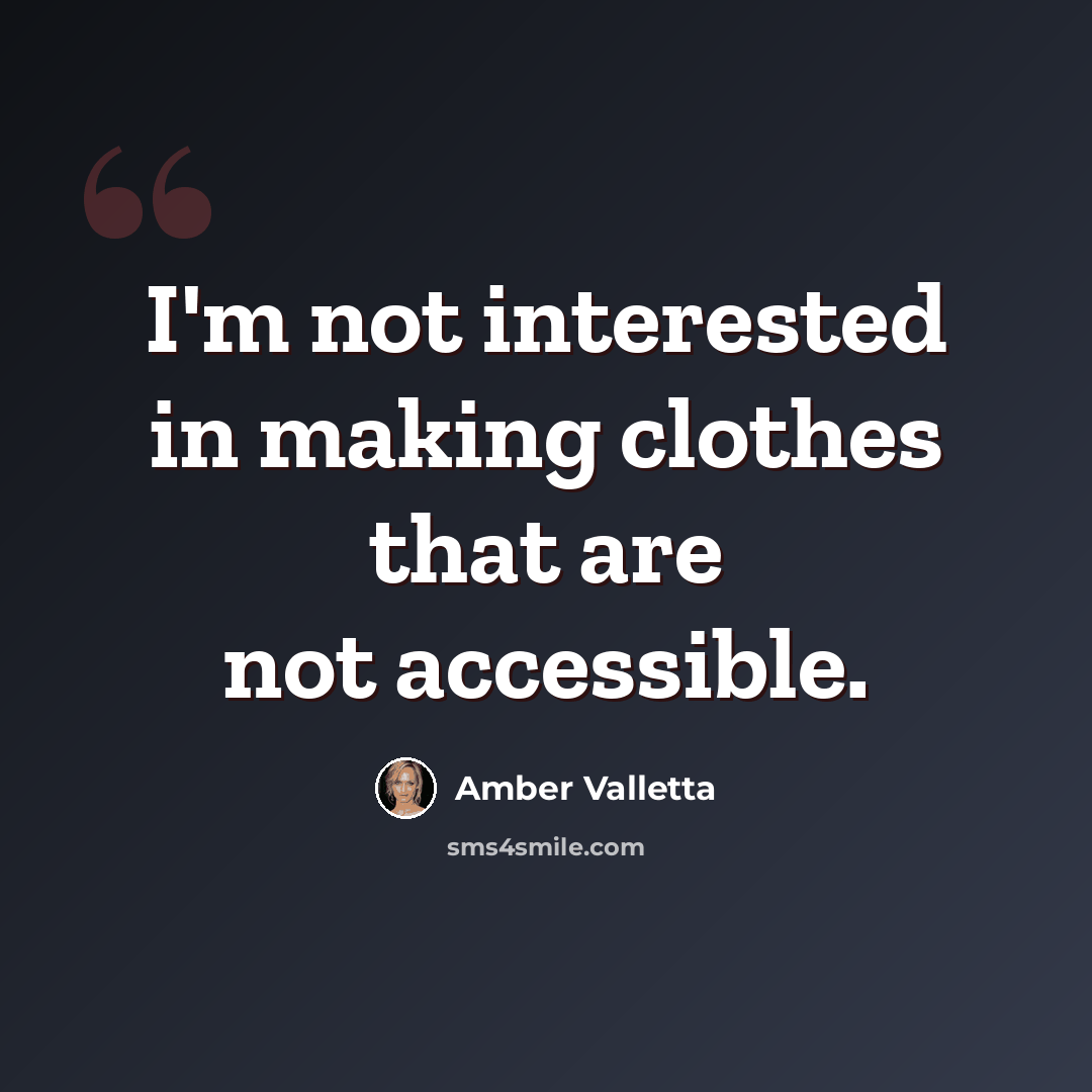 “I'm not interested in making clothes that are not accessible.” quote by Amber Valletta