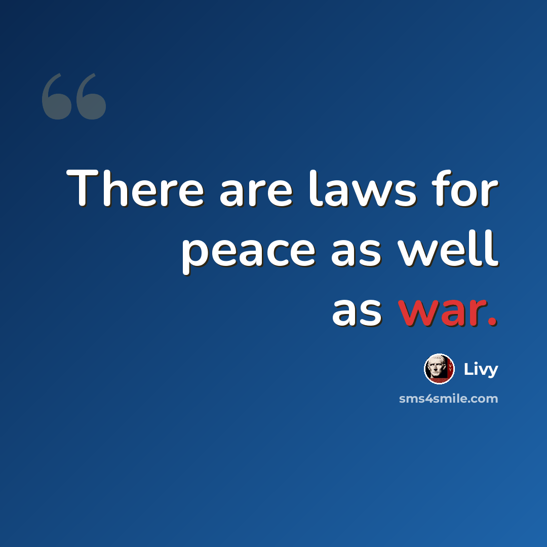 “There are laws for peace as well as war.” quote by Livy