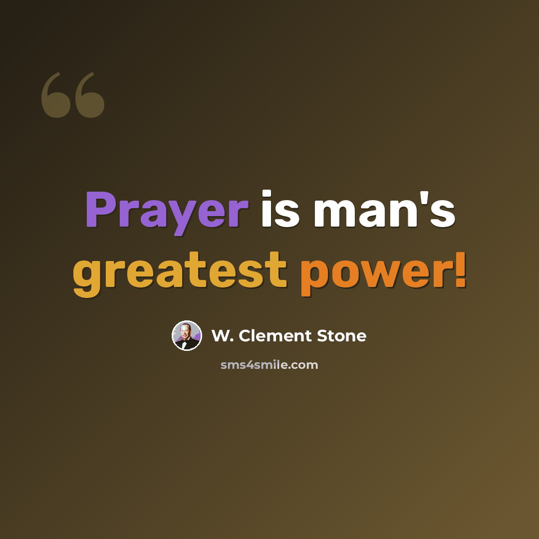 “Prayer is man's greatest power!” quote by W. Clement Stone