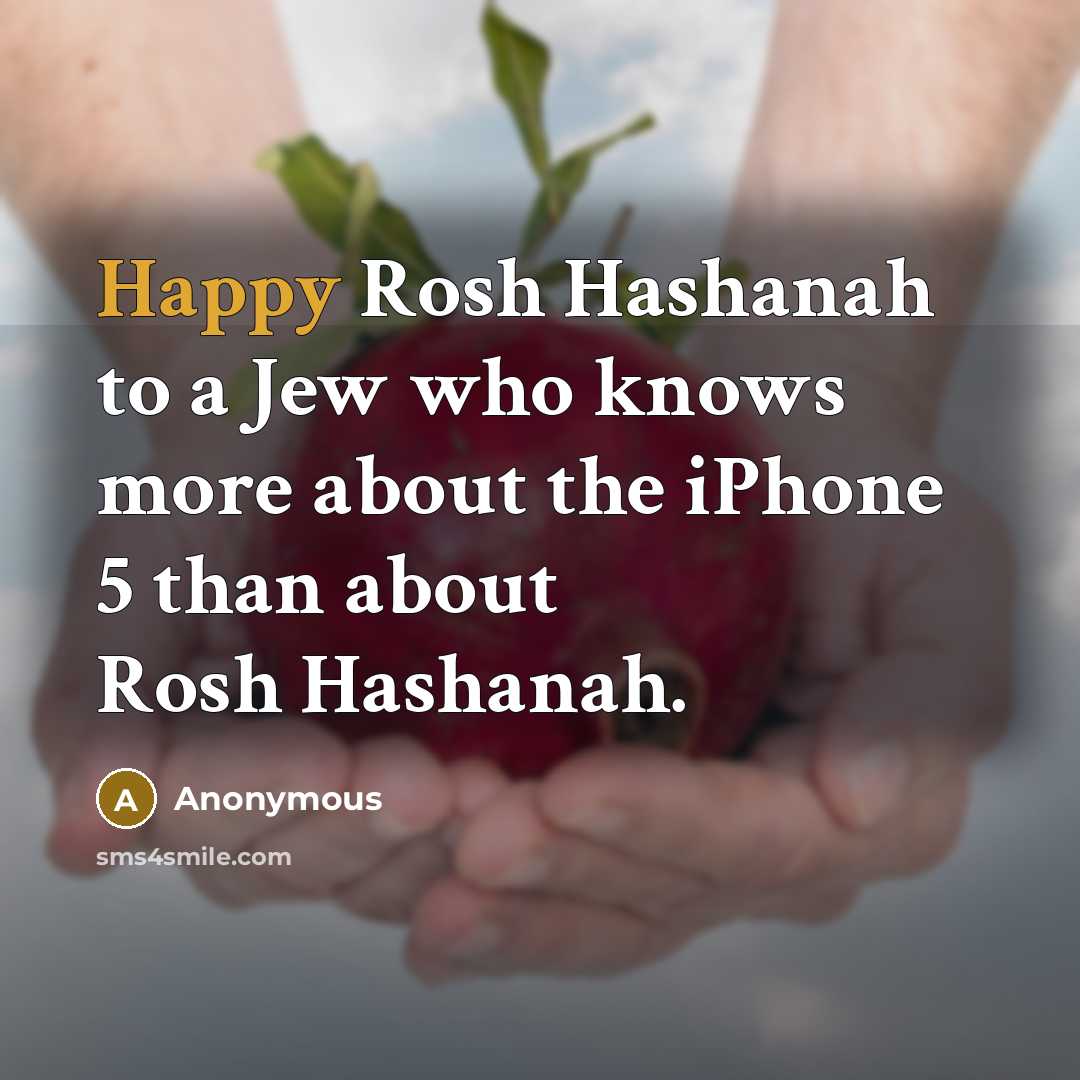 “Happy Rosh Hashanah to a Jew who knows more about the iPhone 5 than about Rosh Hashanah.” quote by Anonymous