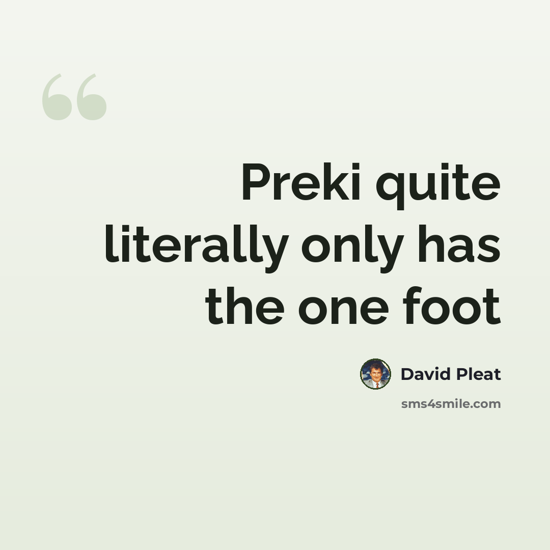 “Preki quite literally only has the one foot” quote by David Pleat