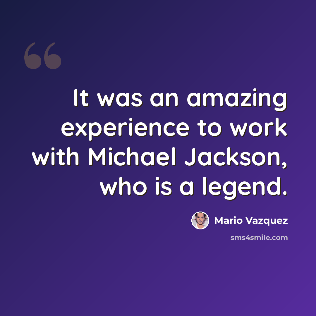 “It was an amazing experience to work with Michael Jackson, who is a legend.” quote by Mario Vazquez