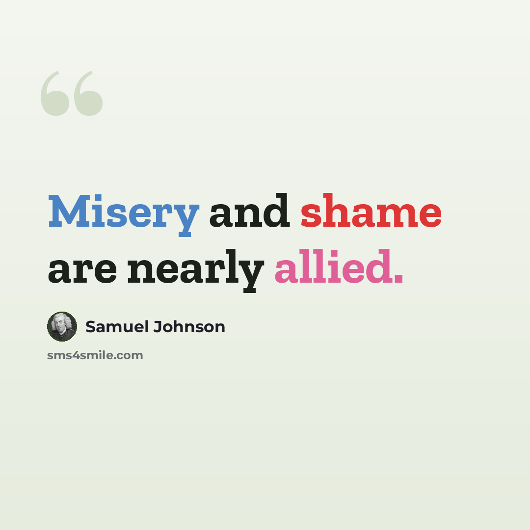 “Misery and shame are nearly allied.” quote by Samuel Johnson