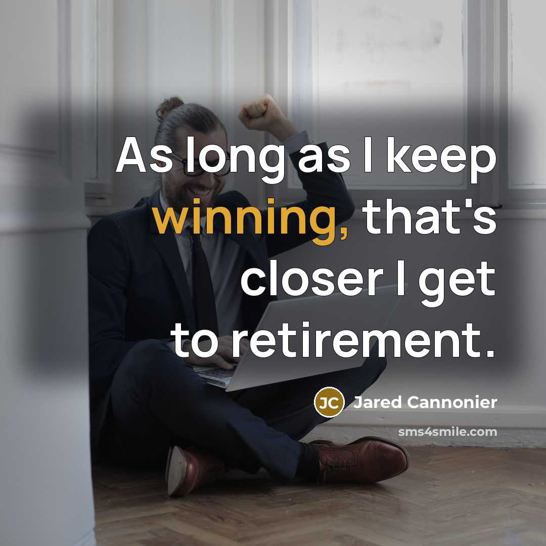“As long as I keep winning, that's closer I get to retirement.” quote by Jared Cannonier