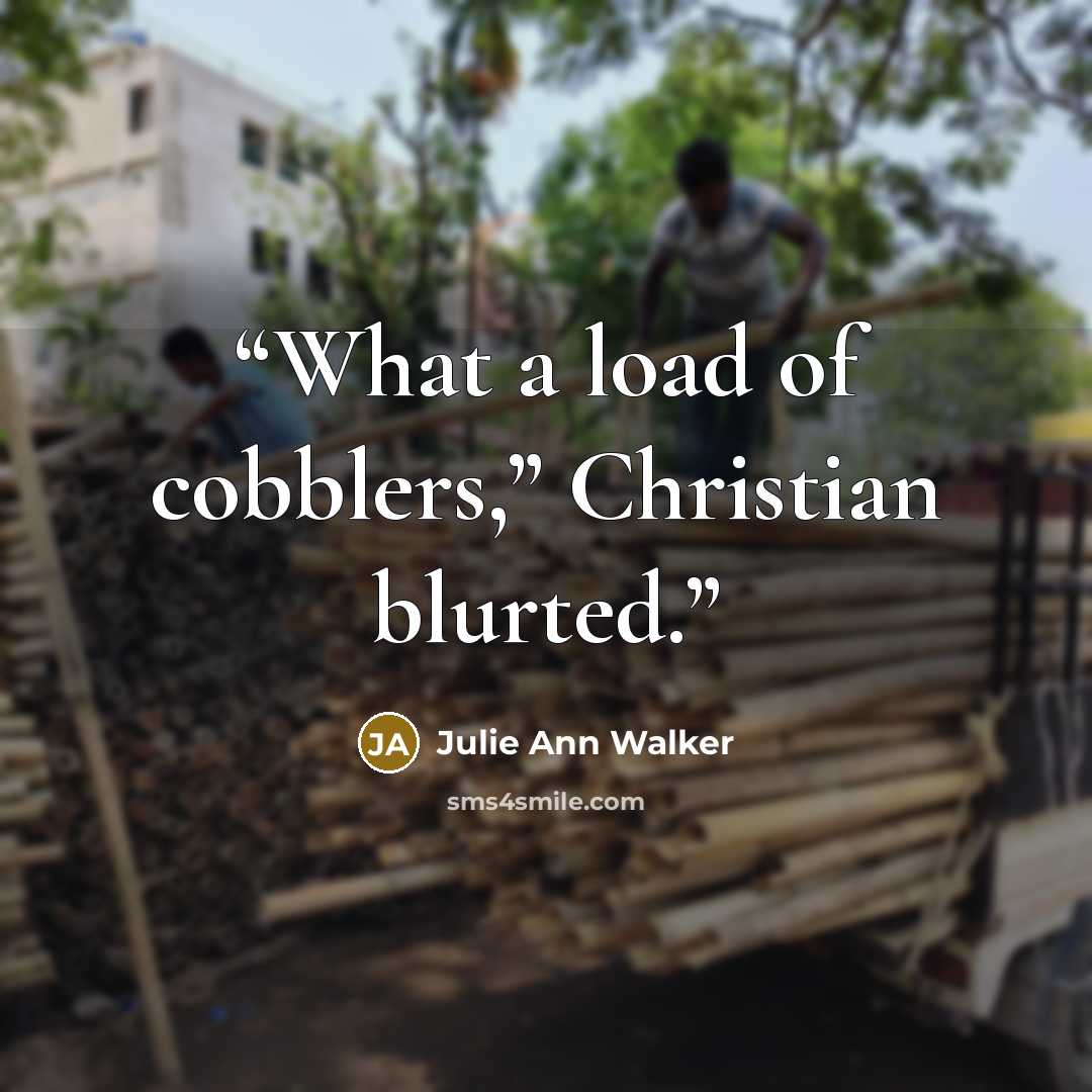 “What a load of cobblers,” Christian blurted.” quote by Julie Ann Walker