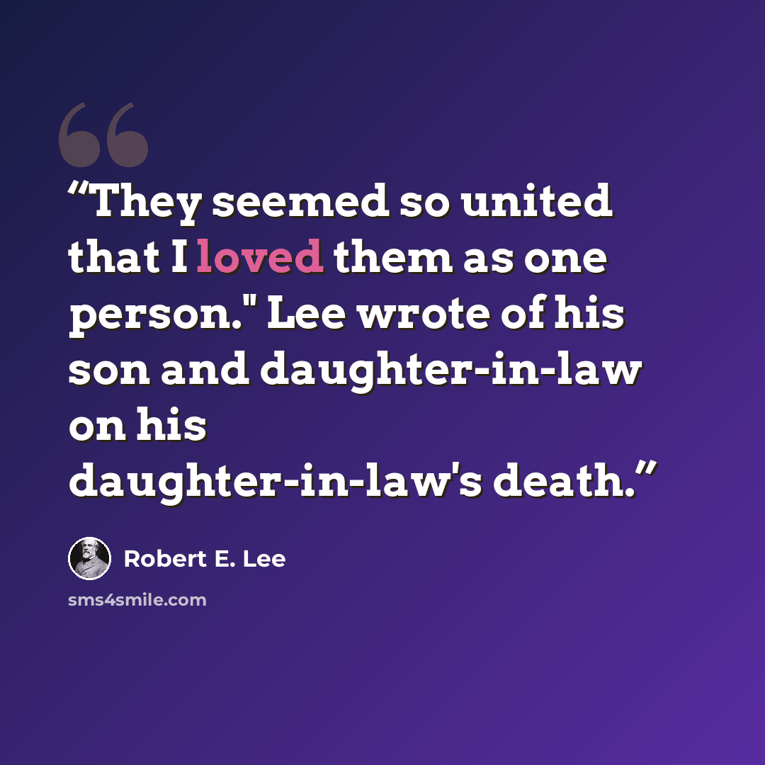 “They seemed so united that I loved them as one person." Lee wrote of his son and daughter-in-law on his daughter-in-law's death.” quote by Robert E. Lee
