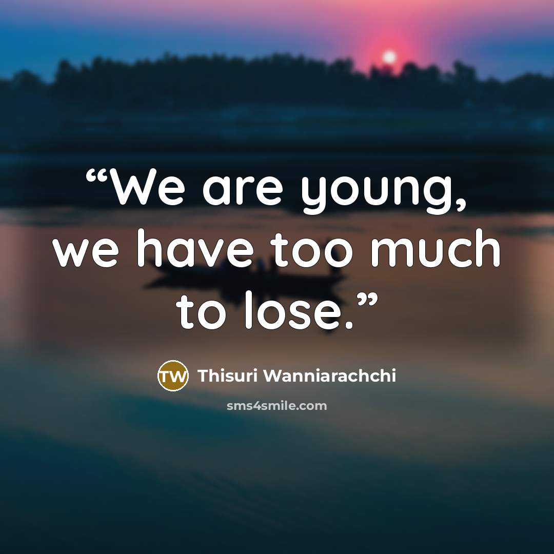 “We are young, we have too much to lose.” quote by Thisuri Wanniarachchi
