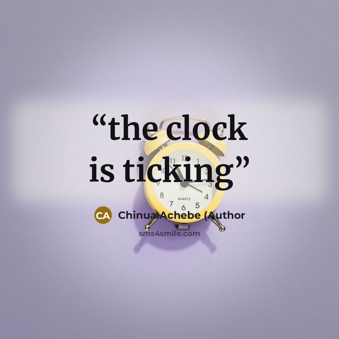 “the clock is ticking” quote by Chinua Achebe (Author