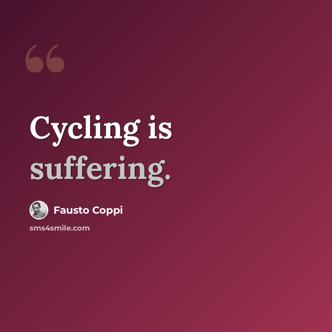 “Cycling is suffering.” quote by Fausto Coppi
