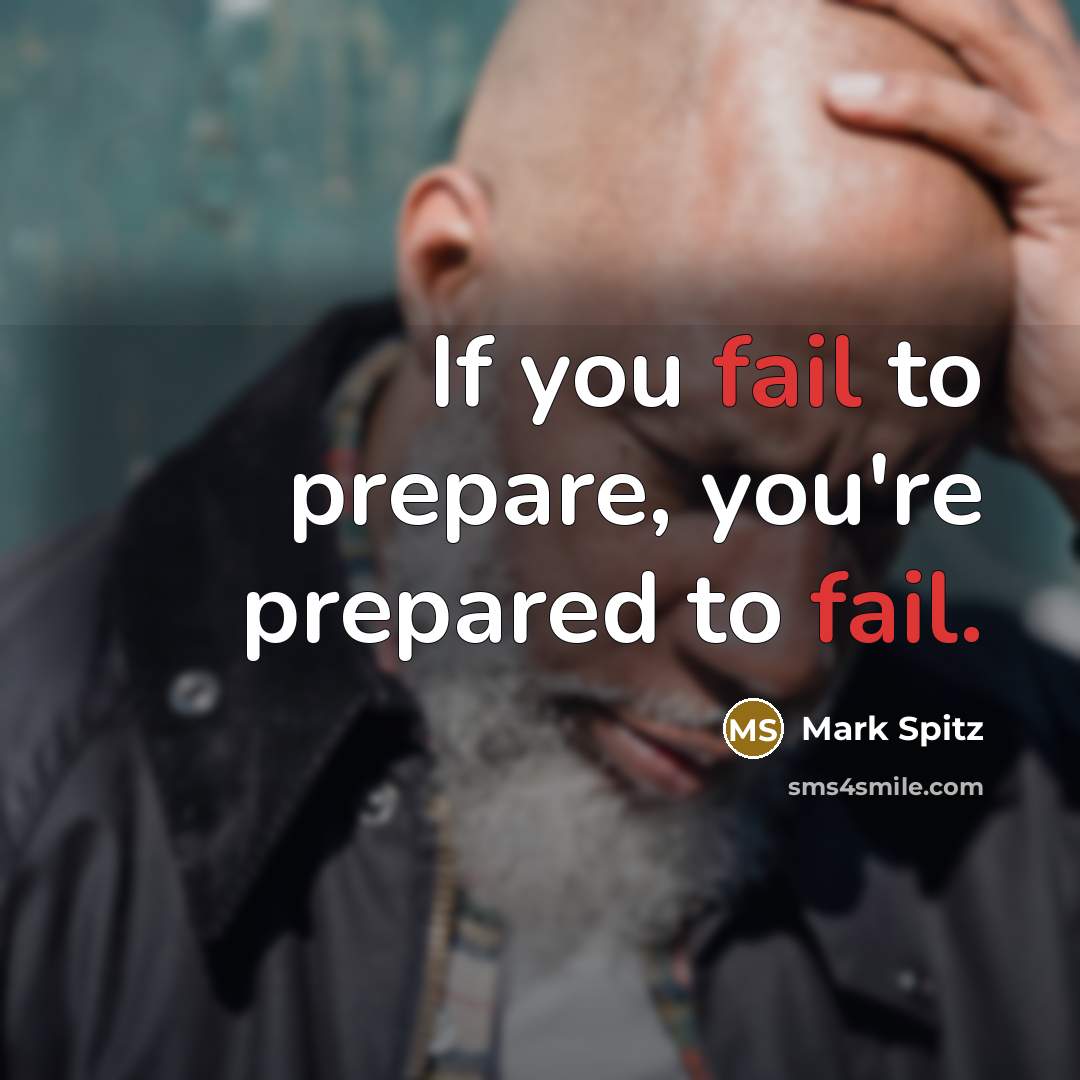 “If you fail to prepare, you're prepared to fail.” quote by Mark Spitz
