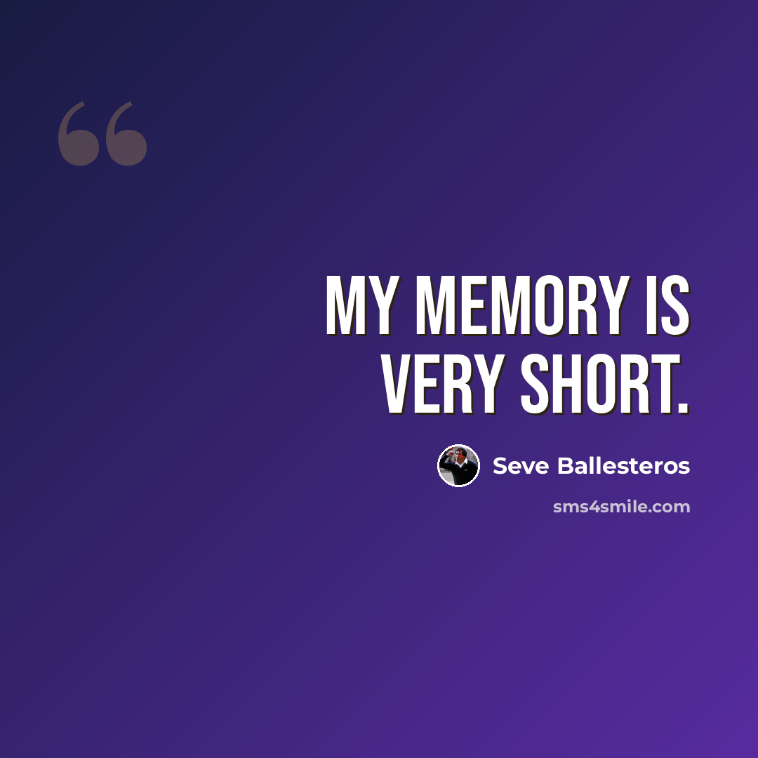 “My memory is very short.” quote by Seve Ballesteros