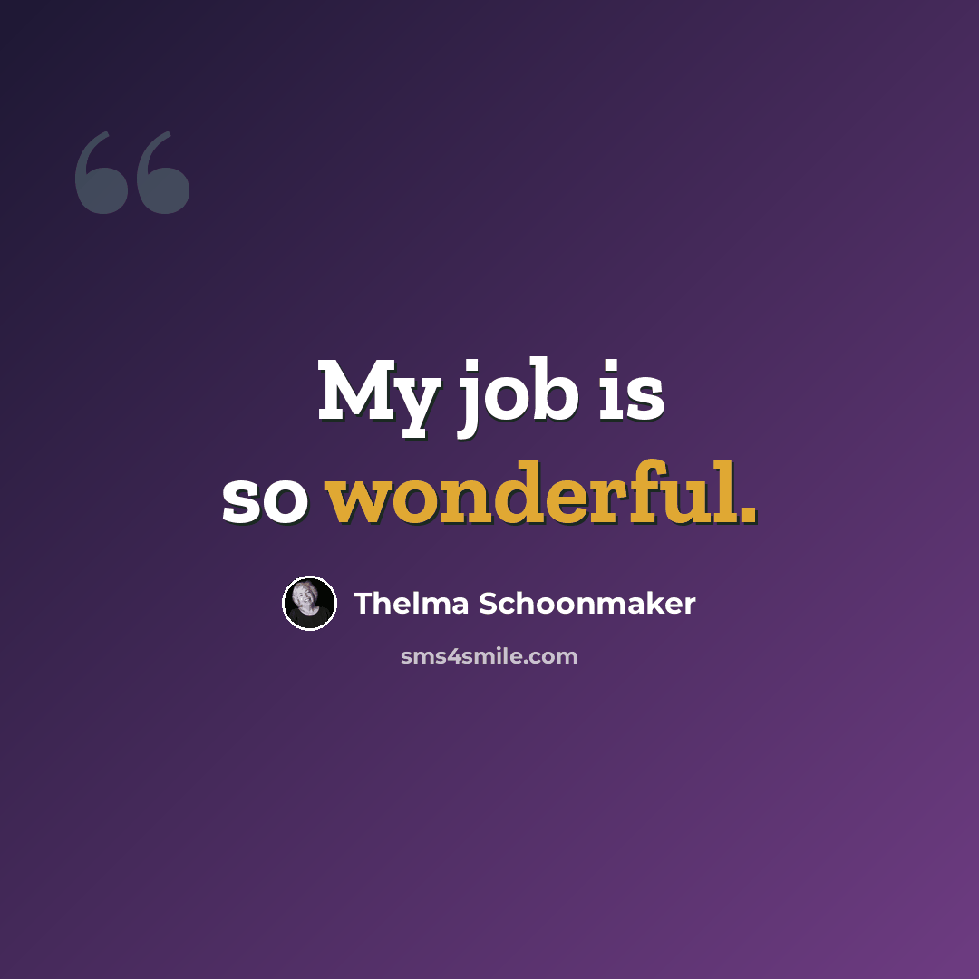 “My job is so wonderful.” quote by Thelma Schoonmaker