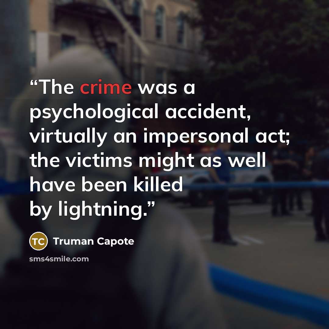 “The crime was a psychological accident, virtually an impersonal act; the victims might as well have been killed by lightning.” quote by Truman Capote