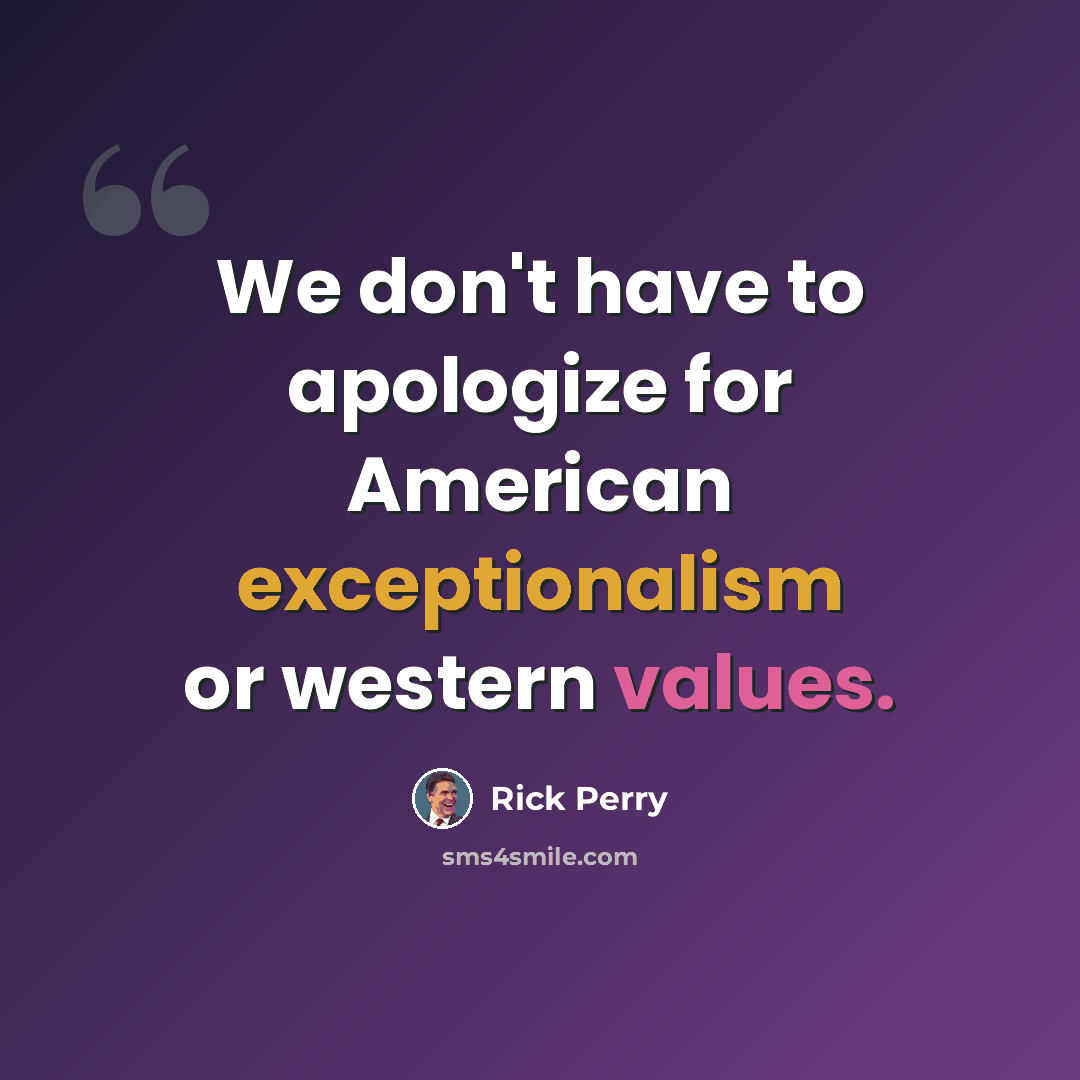 “We don't have to apologize for American exceptionalism or western values.” quote by Rick Perry