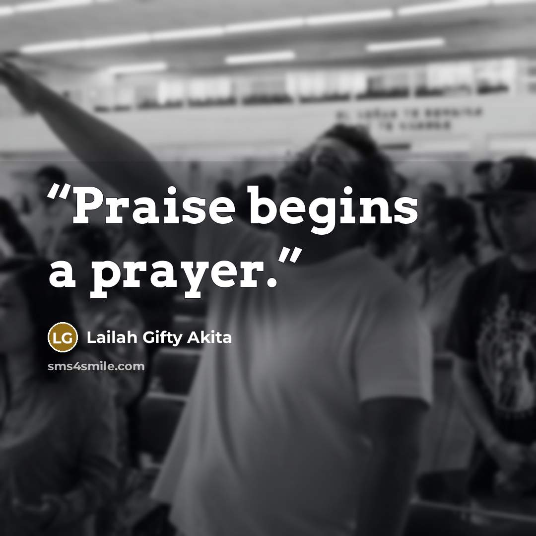 “Praise begins a prayer.” quote by Lailah Gifty Akita