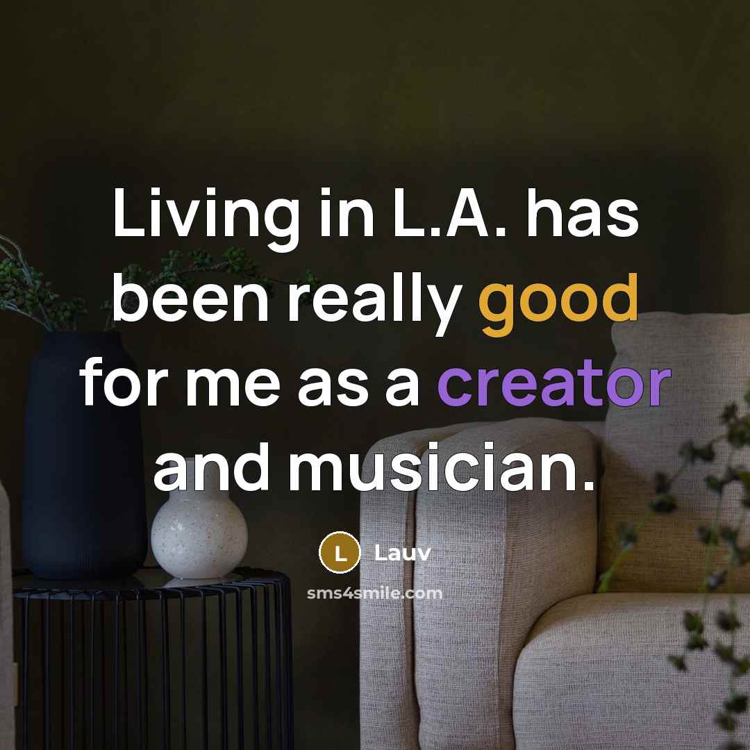 “Living in L.A. has been really good for me as a creator and musician.” quote by Lauv