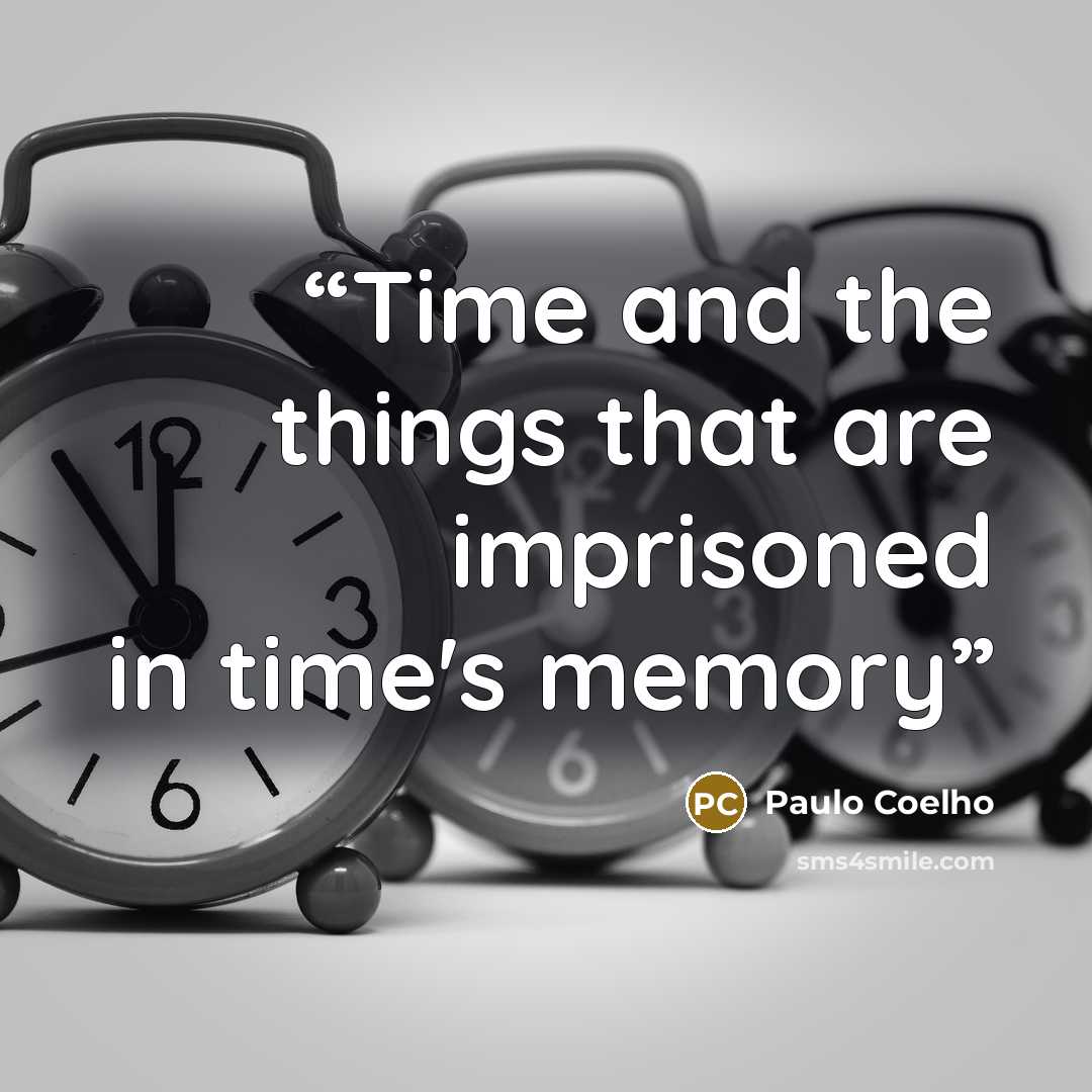 “Time and the things that are imprisoned in time's memory” quote by Paulo Coelho