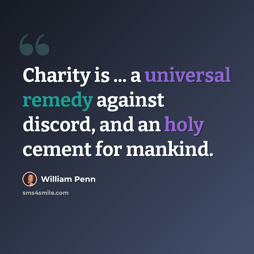 “Charity is ... a universal remedy against discord, and an holy cement for mankind.” quote by William Penn