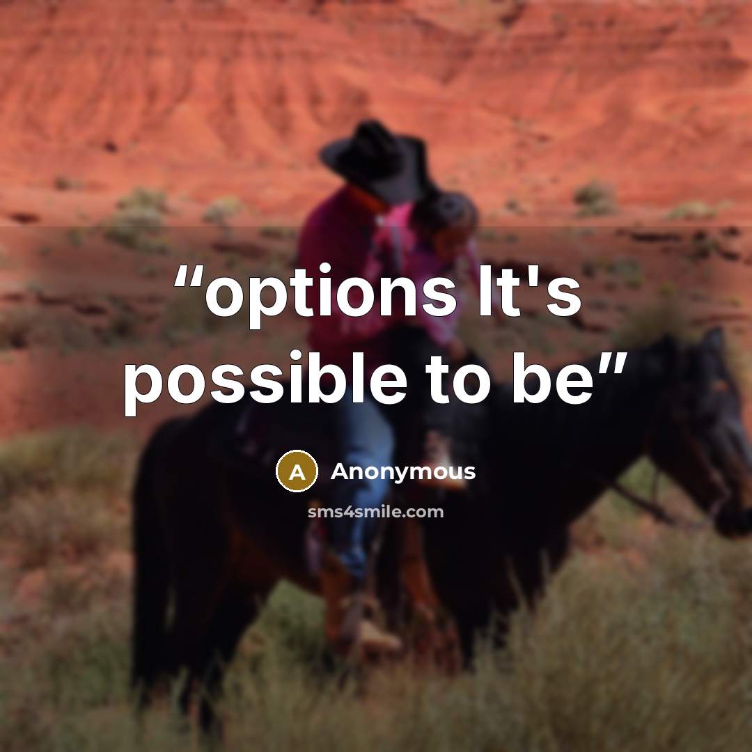 “options It's possible to be” quote by Anonymous