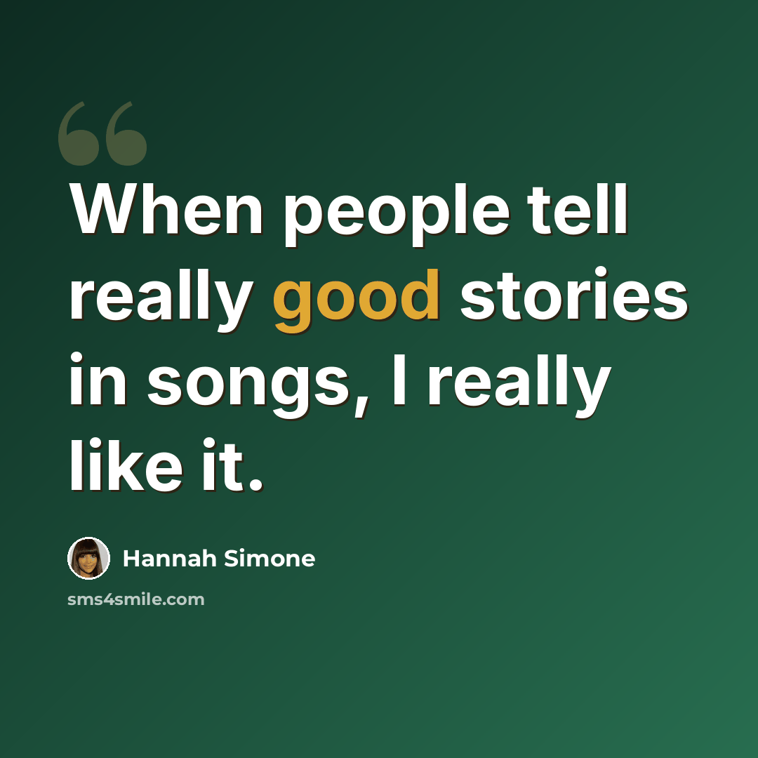 “When people tell really good stories in songs, I really like it.” quote by Hannah Simone