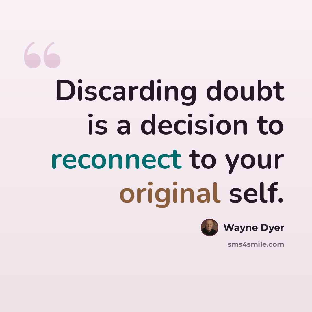“Discarding doubt is a decision to reconnect to your original self.” quote by Wayne Dyer