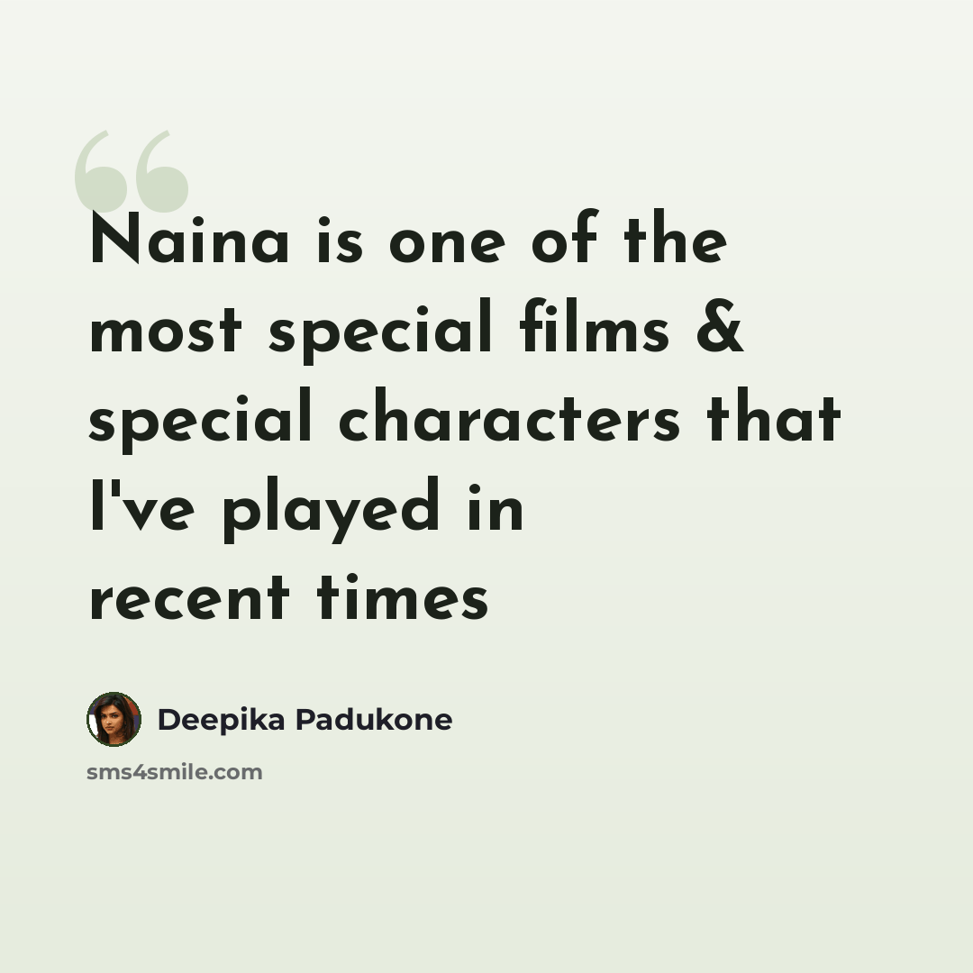 “Naina is one of the most special films & special characters that I've played in recent times” quote by Deepika Padukone