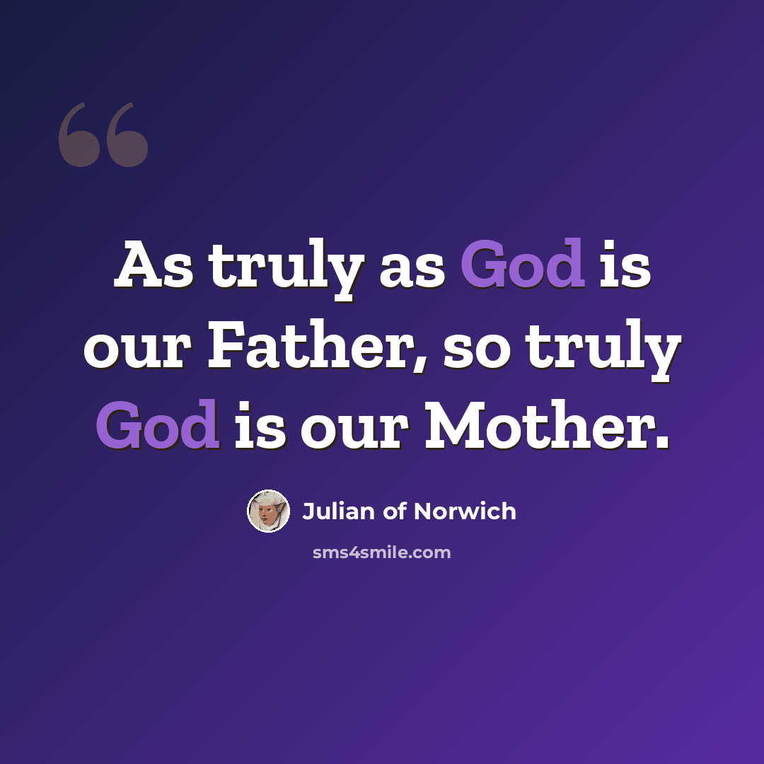 “As truly as God is our Father, so truly God is our Mother.” quote by Julian of Norwich