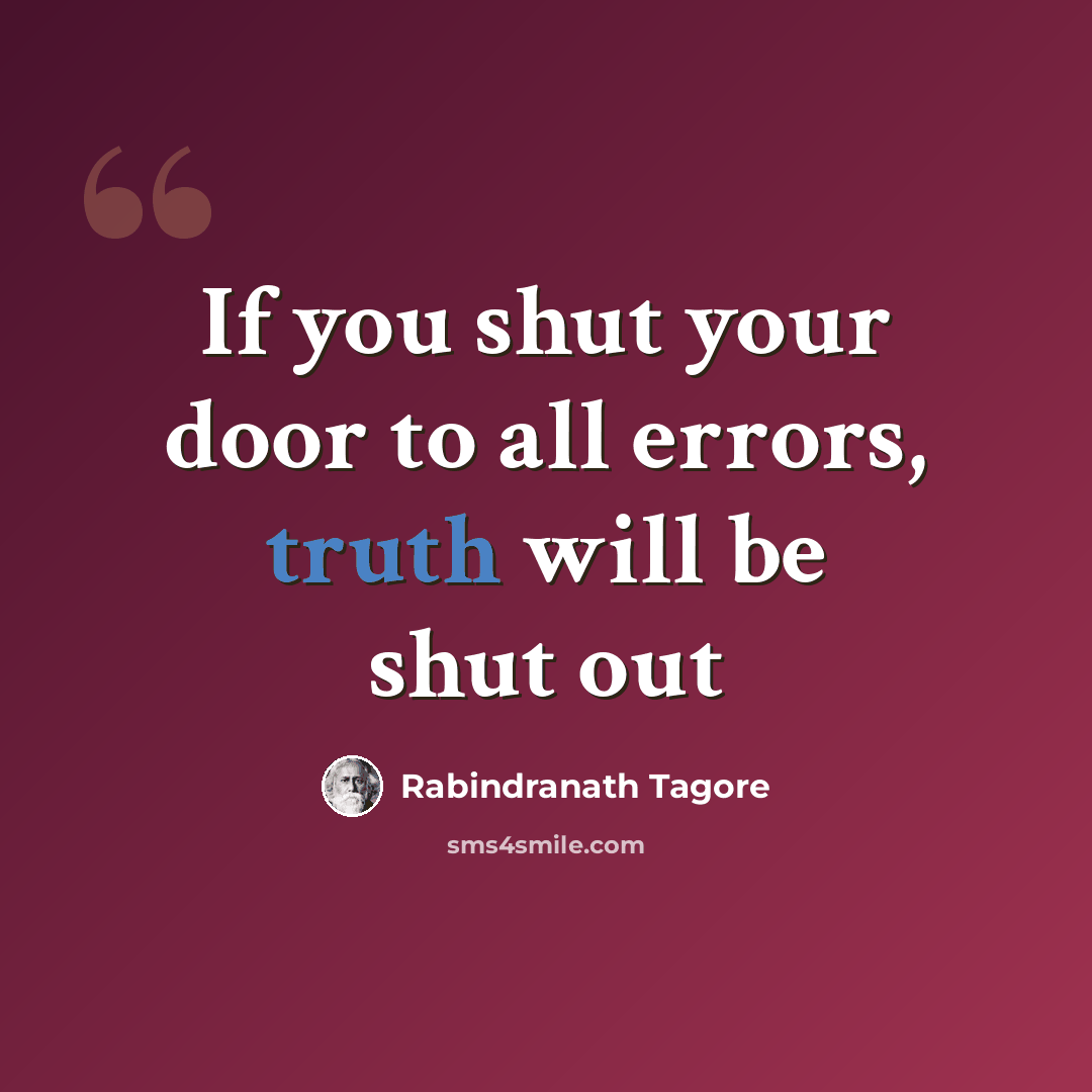“If you shut your door to all errors, truth will be shut out” quote by Rabindranath Tagore