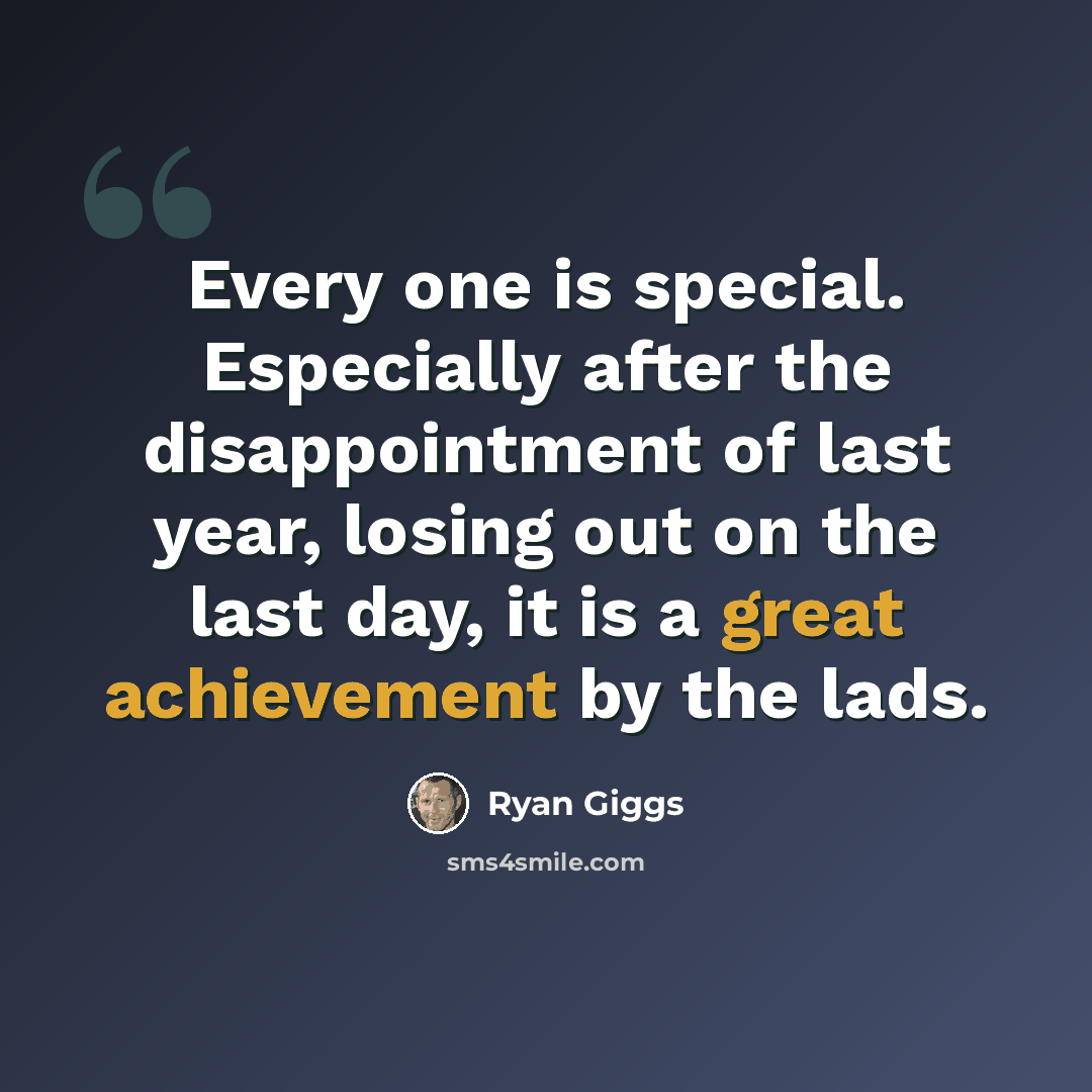 “Every one is special. Especially after the disappointment of last year, losing out on the last day, it is a great achievement by the lads.” quote by Ryan Giggs