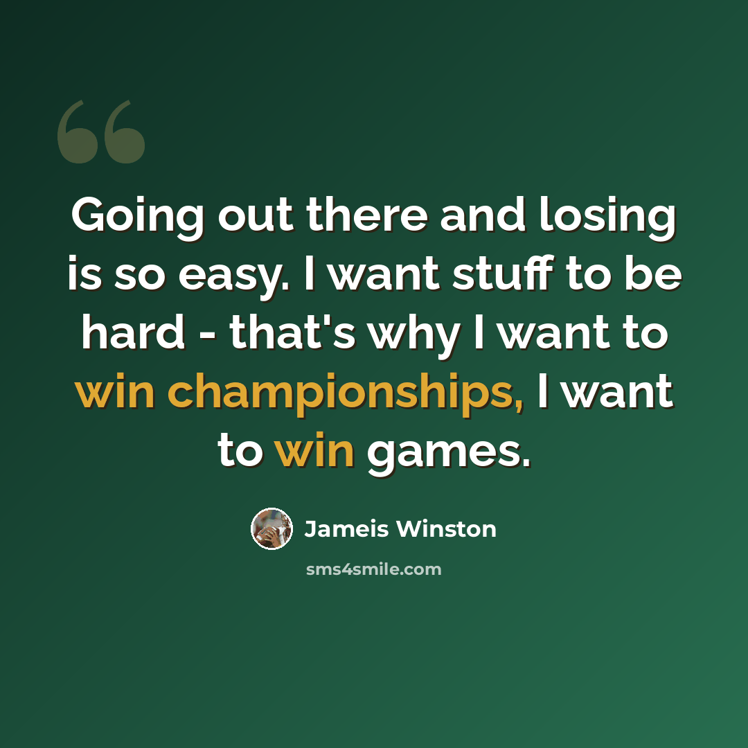 “Going out there and losing is so easy. I want stuff to be hard - that's why I want to win championships, I want to win games.” quote by Jameis Winston