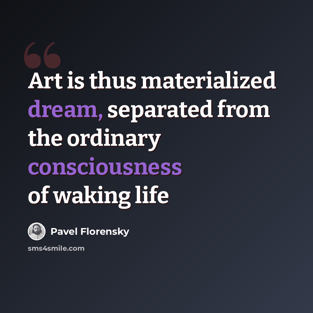 “Art is thus materialized dream, separated from the ordinary consciousness of waking life” quote by Pavel Florensky