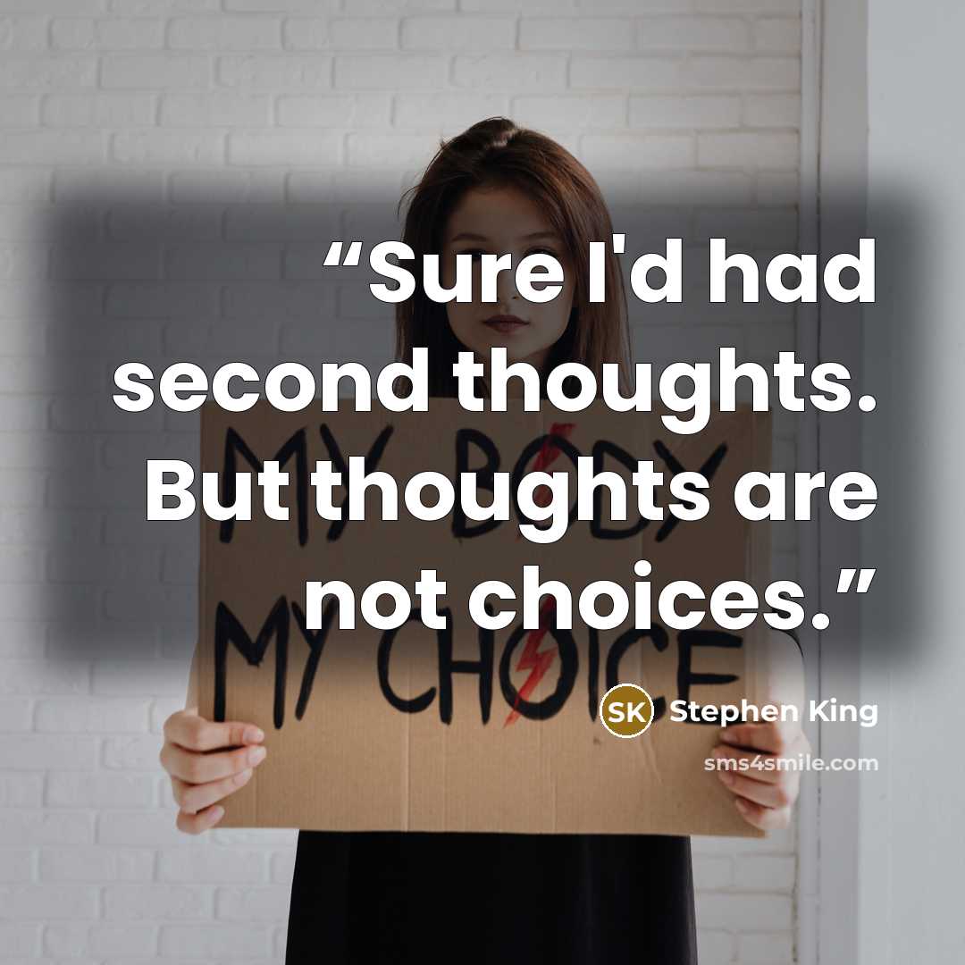 “Sure I'd had second thoughts. But thoughts are not choices.” quote by Stephen King