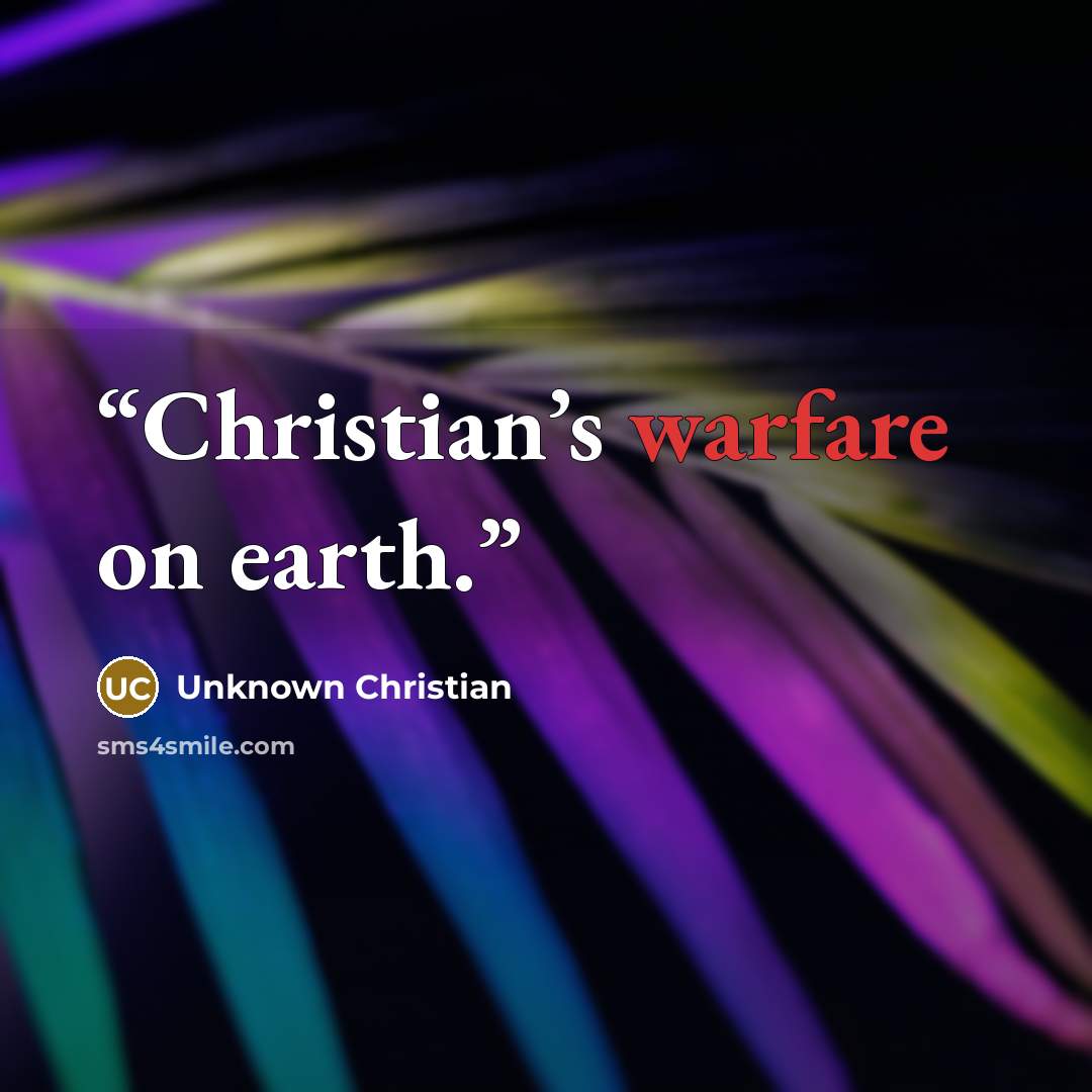 “Christian’s warfare on earth.” quote by Unknown Christian