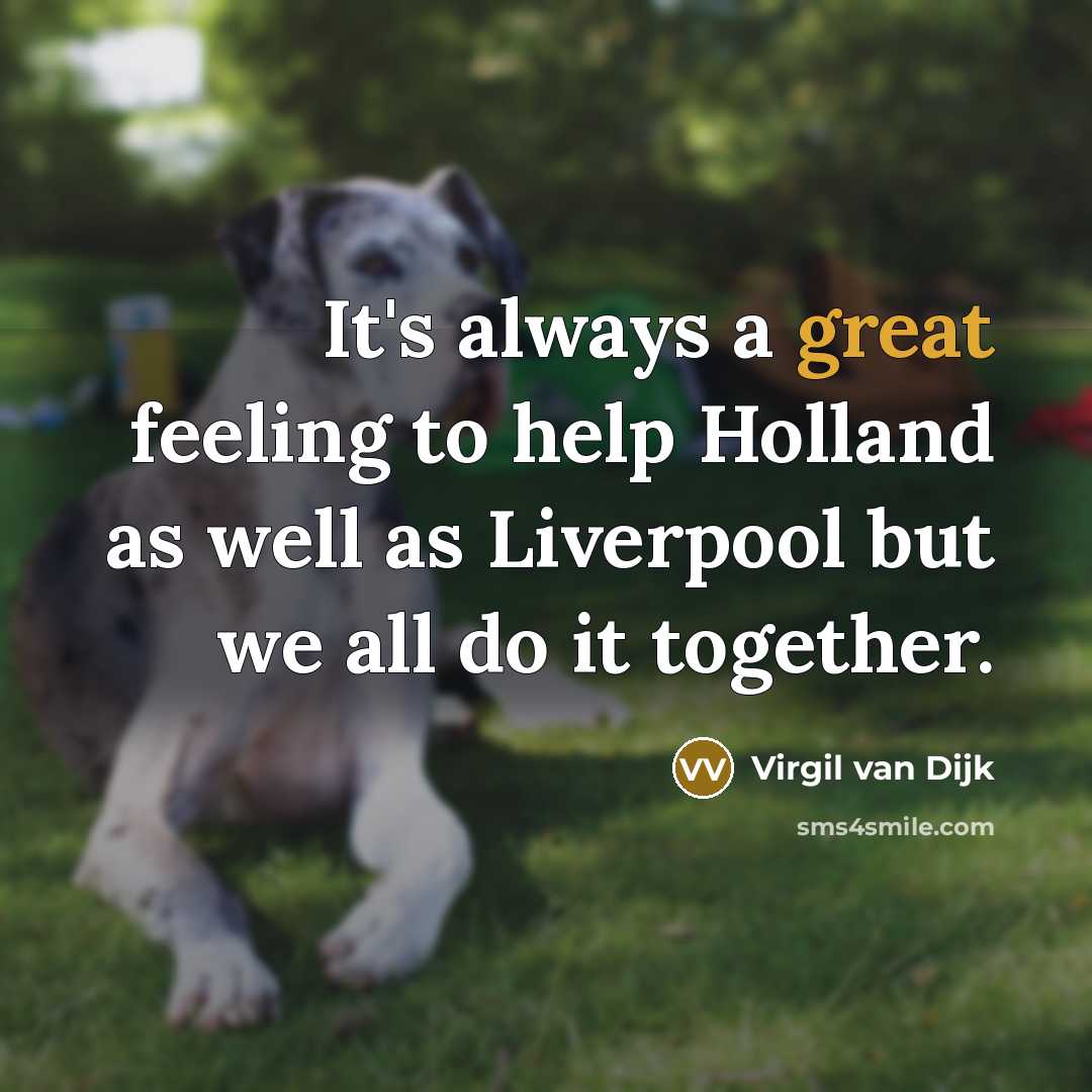 “It's always a great feeling to help Holland as well as Liverpool but we all do it together.” quote by Virgil van Dijk