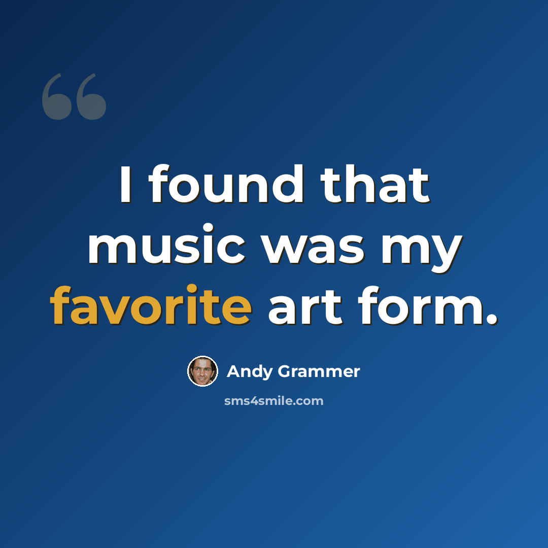 “I found that music was my favorite art form.” quote by Andy Grammer