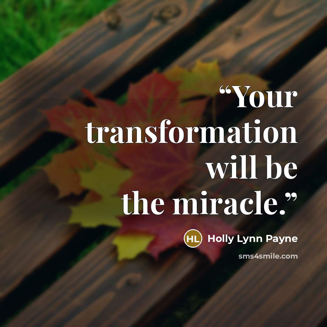“Your transformation will be the miracle.” quote by Holly Lynn Payne