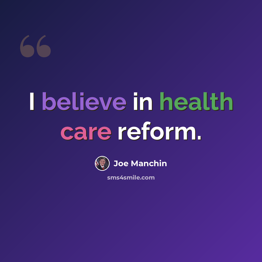 “I believe in health care reform.” quote by Joe Manchin